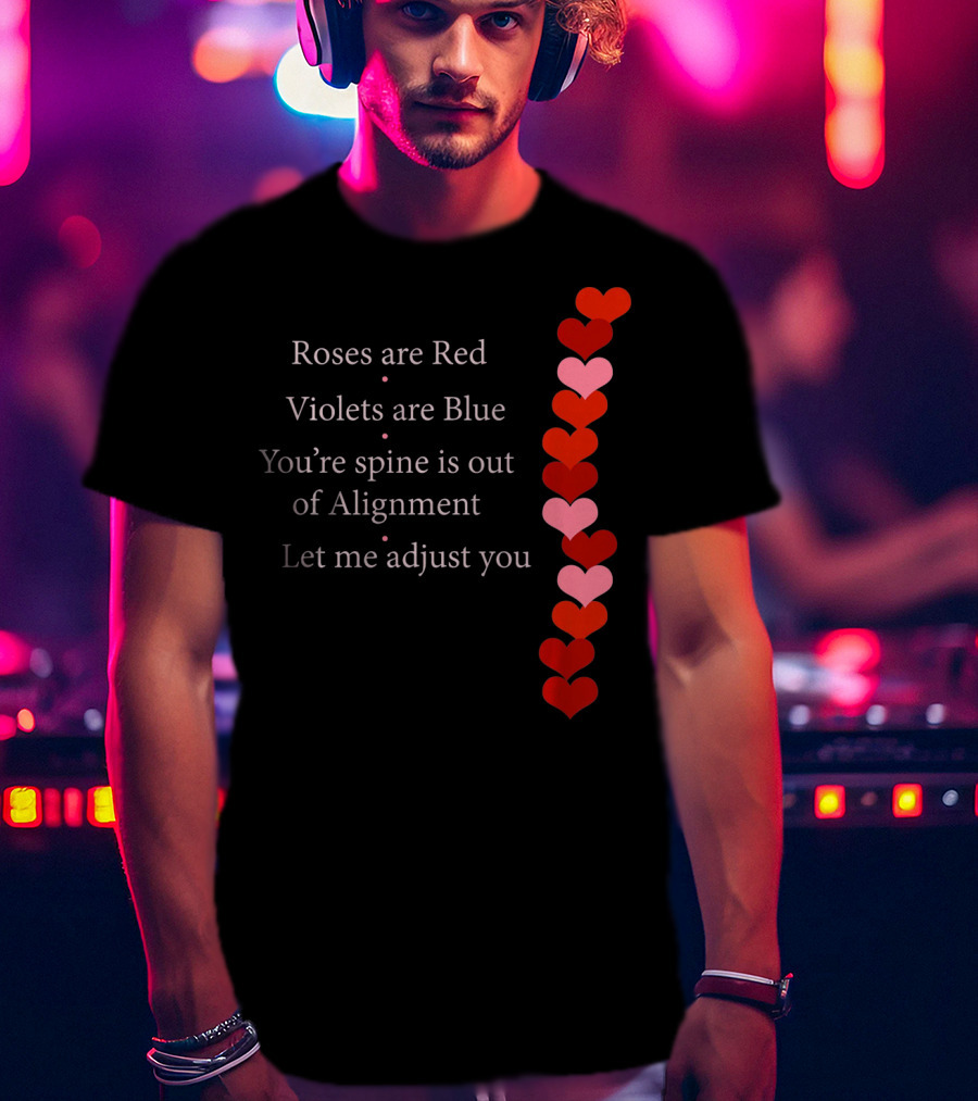 Roses Are Red Violets Are Blue Spine Out Of Alignment Let Me Adjust You T-Shirt