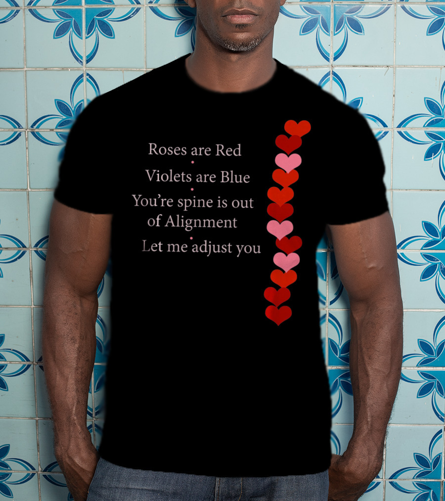 Roses Are Red Violets Are Blue Spine Out Of Alignment Let Me Adjust You T-Shirt