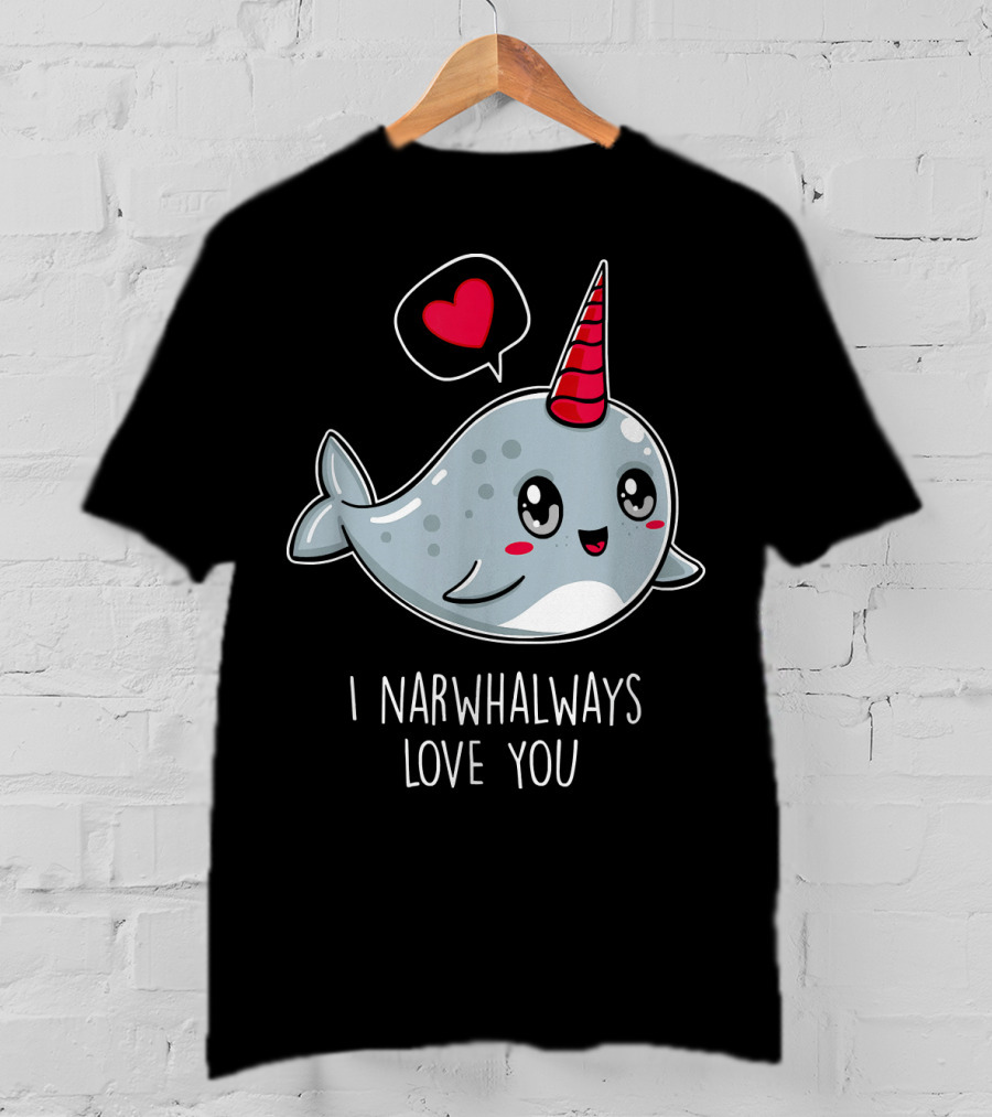 Funny Cute I Narwhal Always Love You Valentine T-Shirt