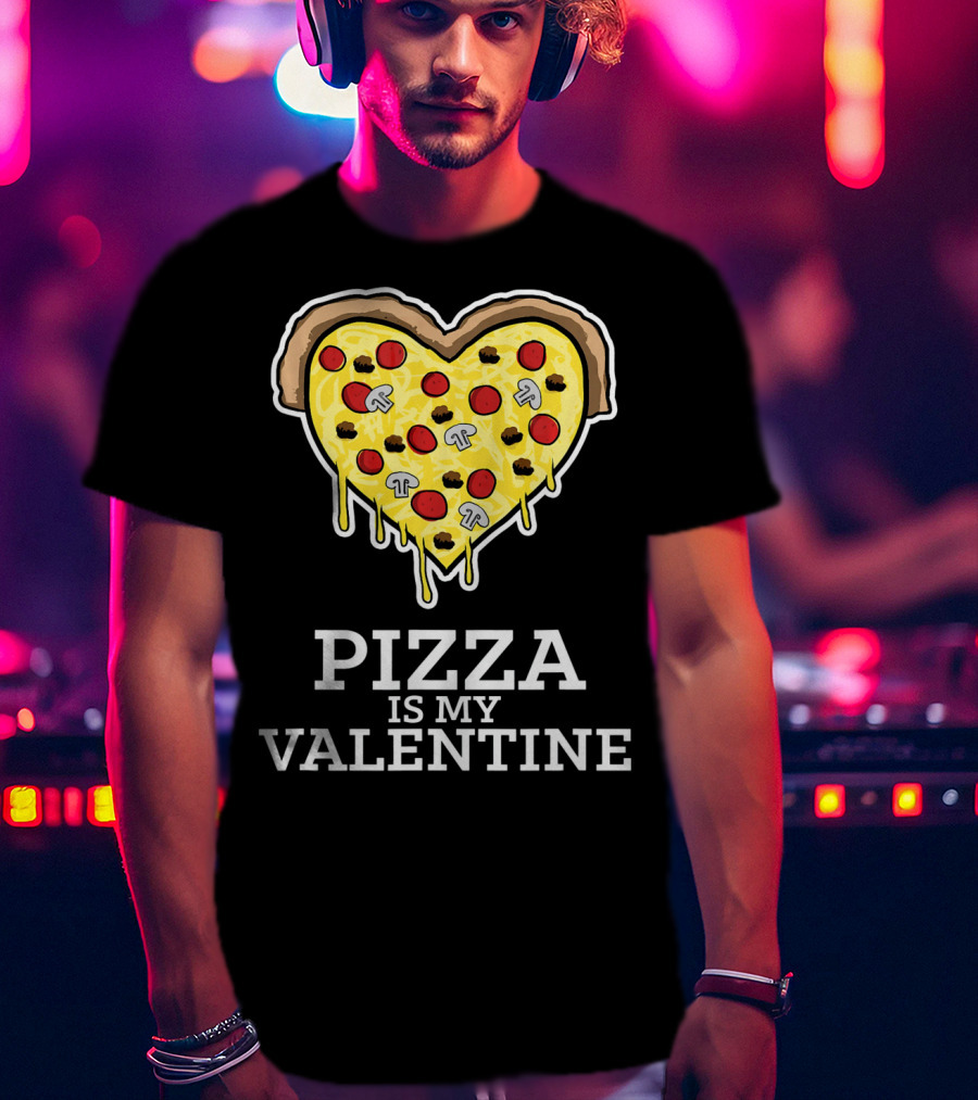 Pizza Is My Valentine Heart Shaped Cheese Pepperoni Mushrooms T-Shirt