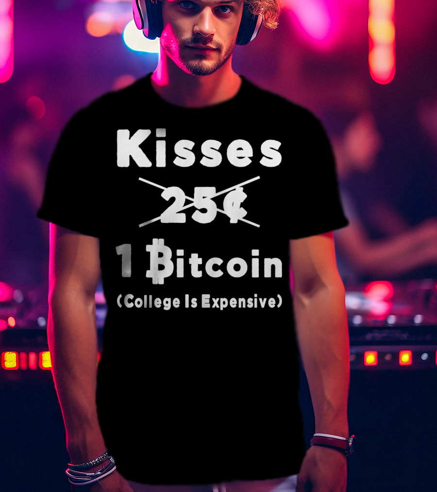 Kisses 1 Bitcoin College Is Expensive T-Shirt