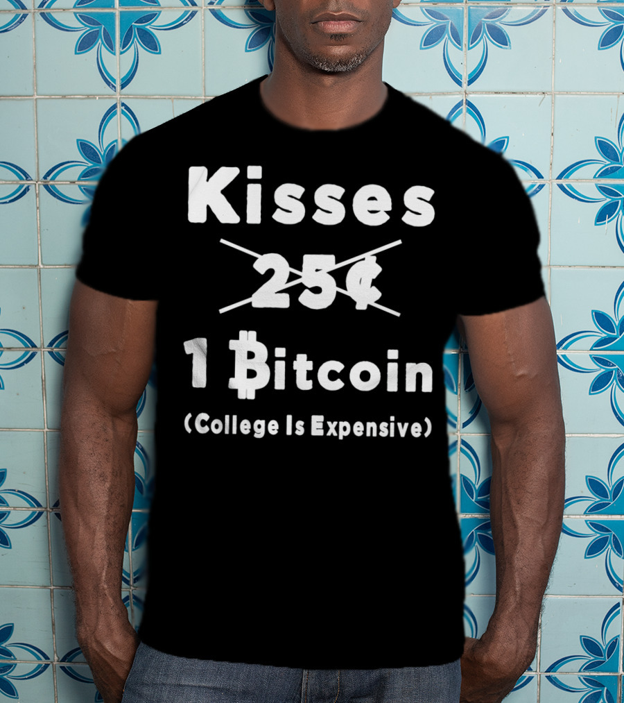 Kisses 1 Bitcoin College Is Expensive T-Shirt
