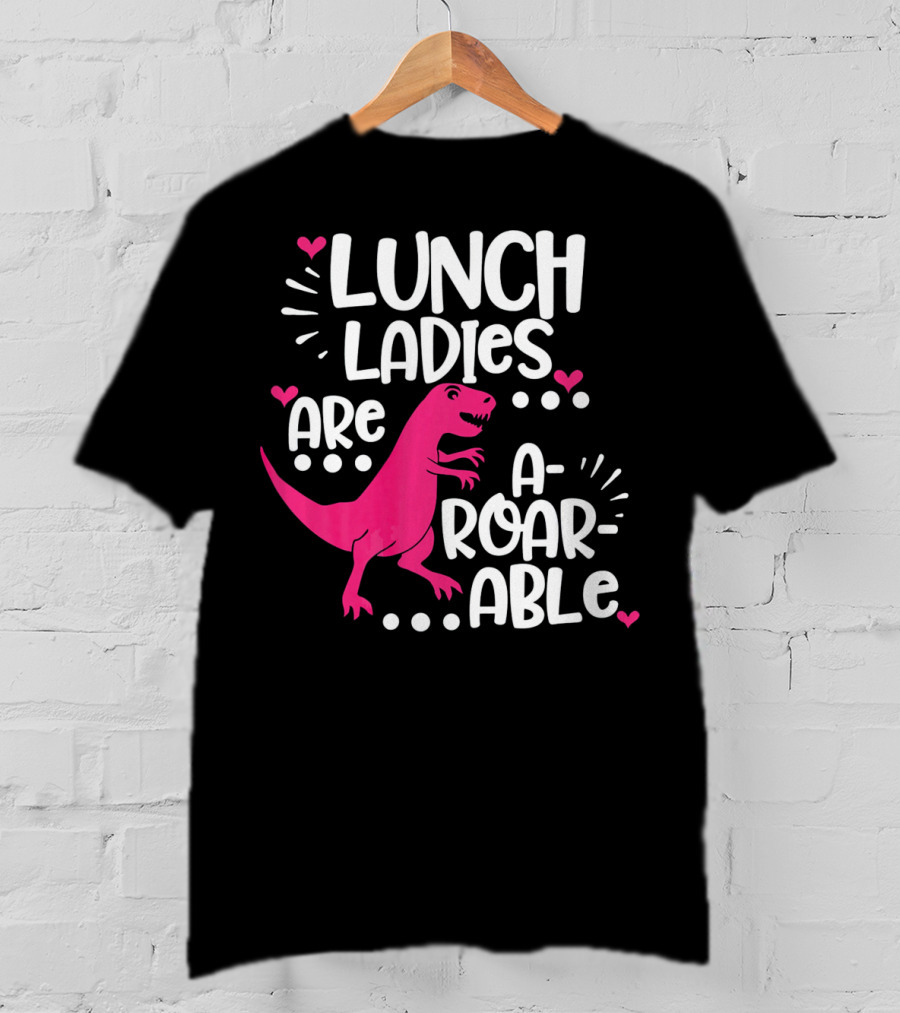 Lunch Ladies Are A-Roar-Able Dinosaur T-Shirt