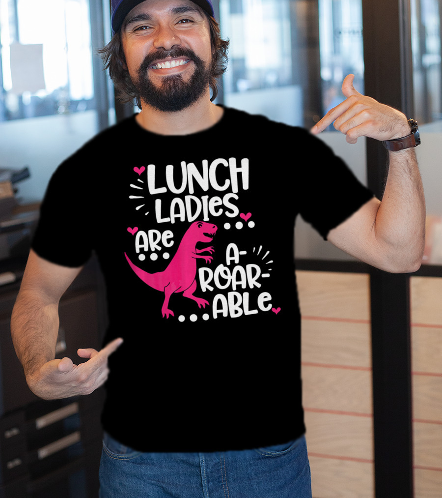 Lunch Ladies Are A-Roar-Able Dinosaur T-Shirt