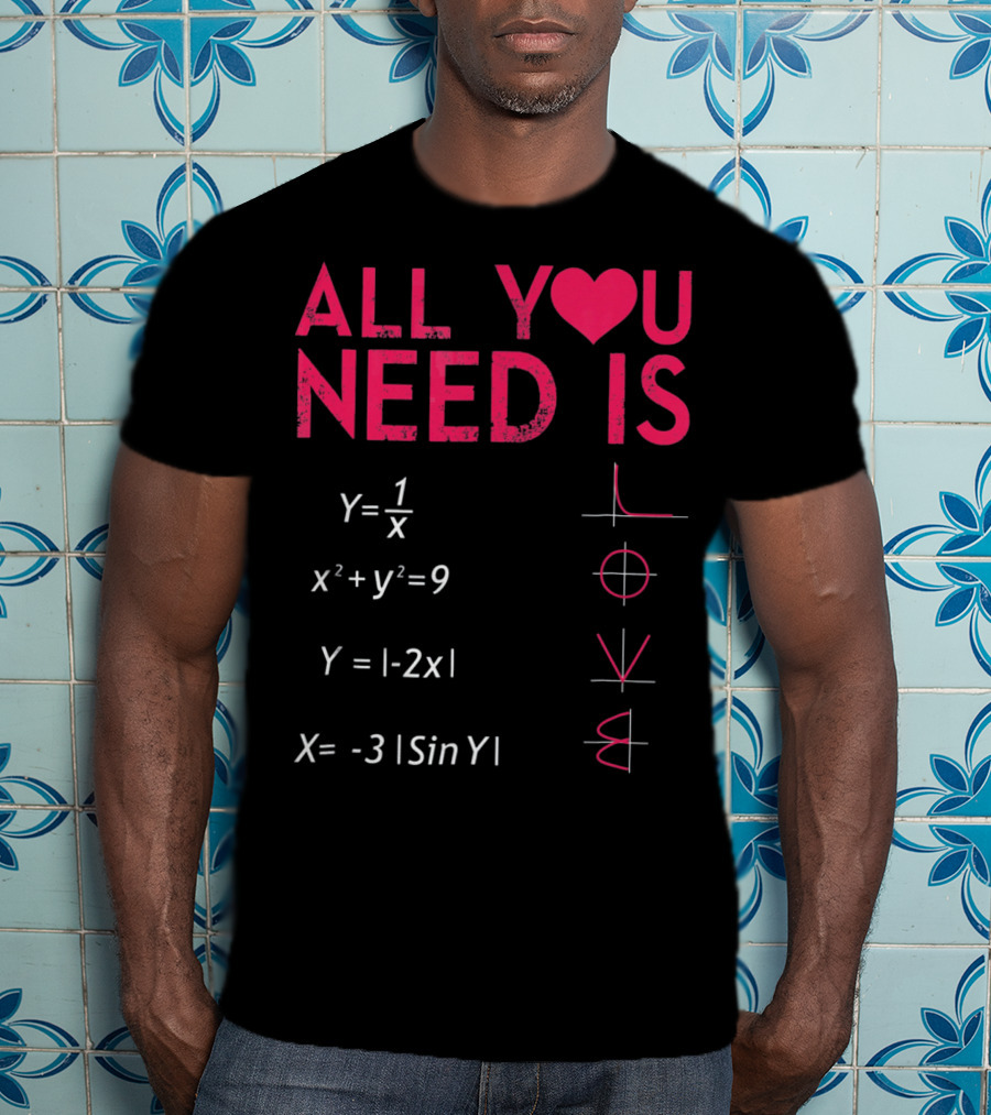 All You Need Is Love Funny Math Equations Valentine T-Shirt