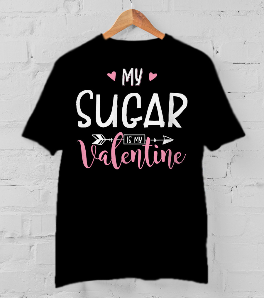 My Sugar Is My Valentine Funny Party T-Shirt