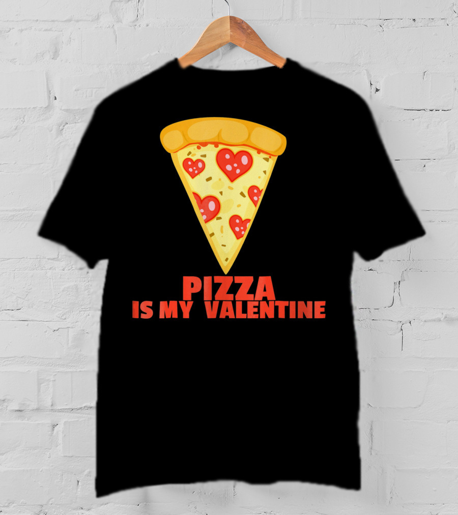 Funny Pizza Is My Valentine Joke Pizza Is My Valentine T-Shirt