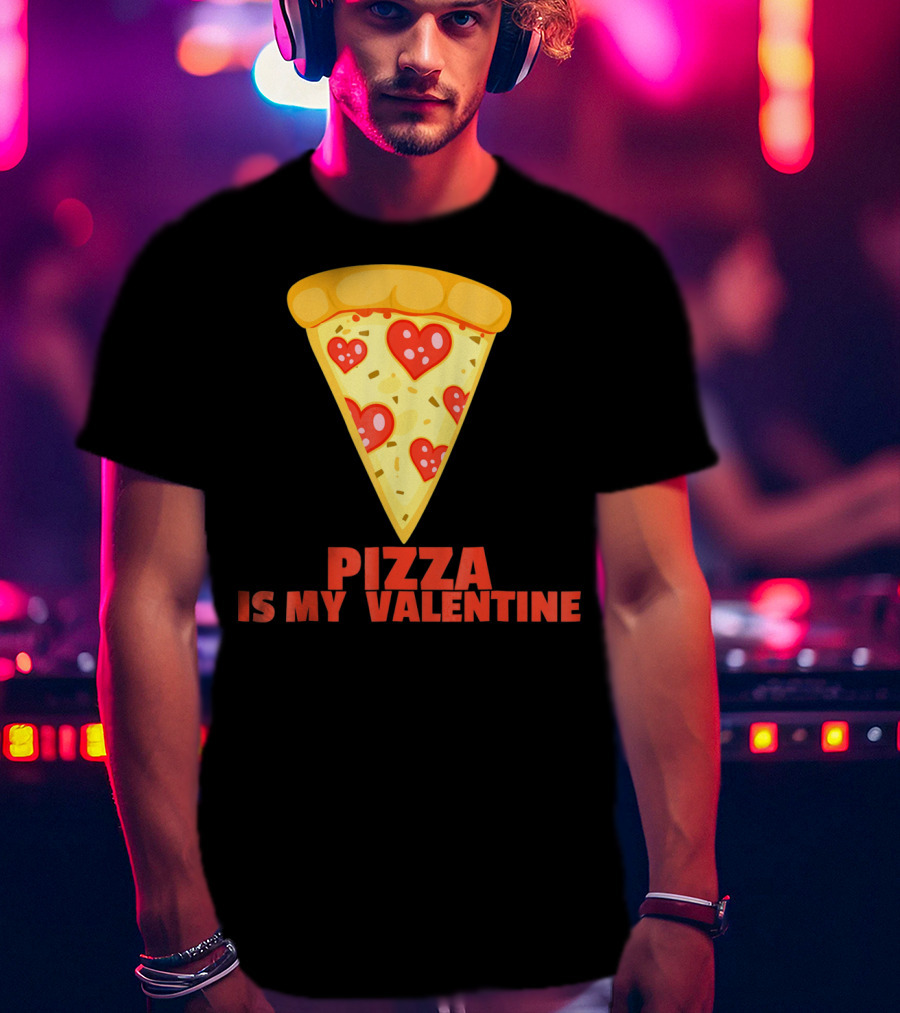 Funny Pizza Is My Valentine Joke Pizza Is My Valentine T-Shirt
