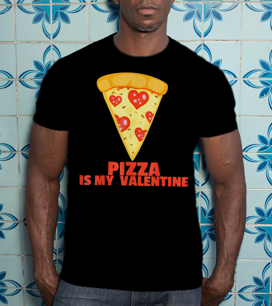 Funny Pizza Is My Valentine Joke Pizza Is My Valentine T-Shirt