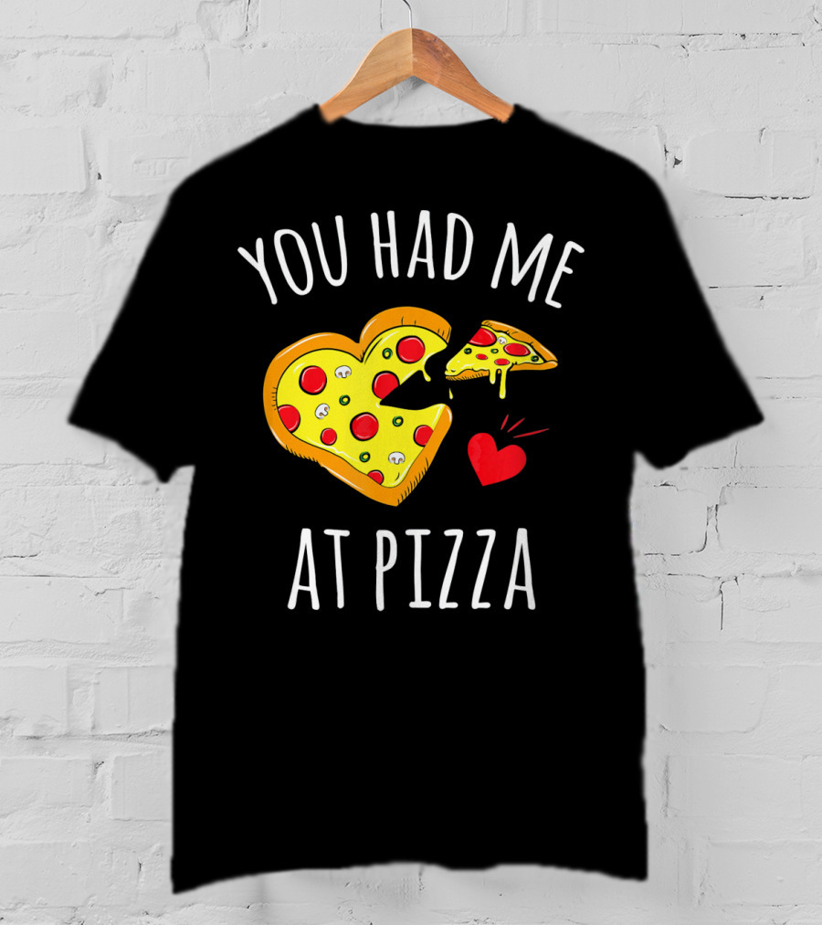 You Had Me At Pizza Funny Valentine's Shirt With Heart-Shaped Slice T-Shirt