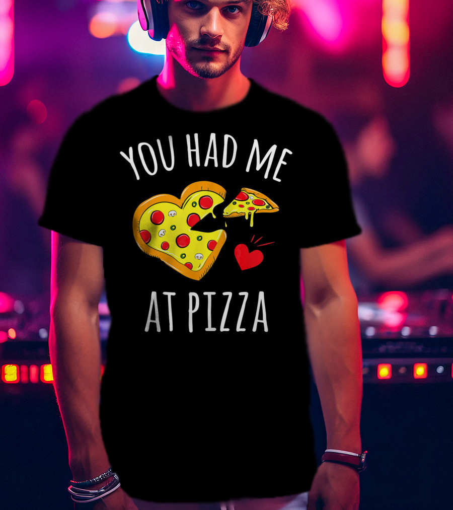 You Had Me At Pizza Funny Valentine's Shirt With Heart-Shaped Slice T-Shirt