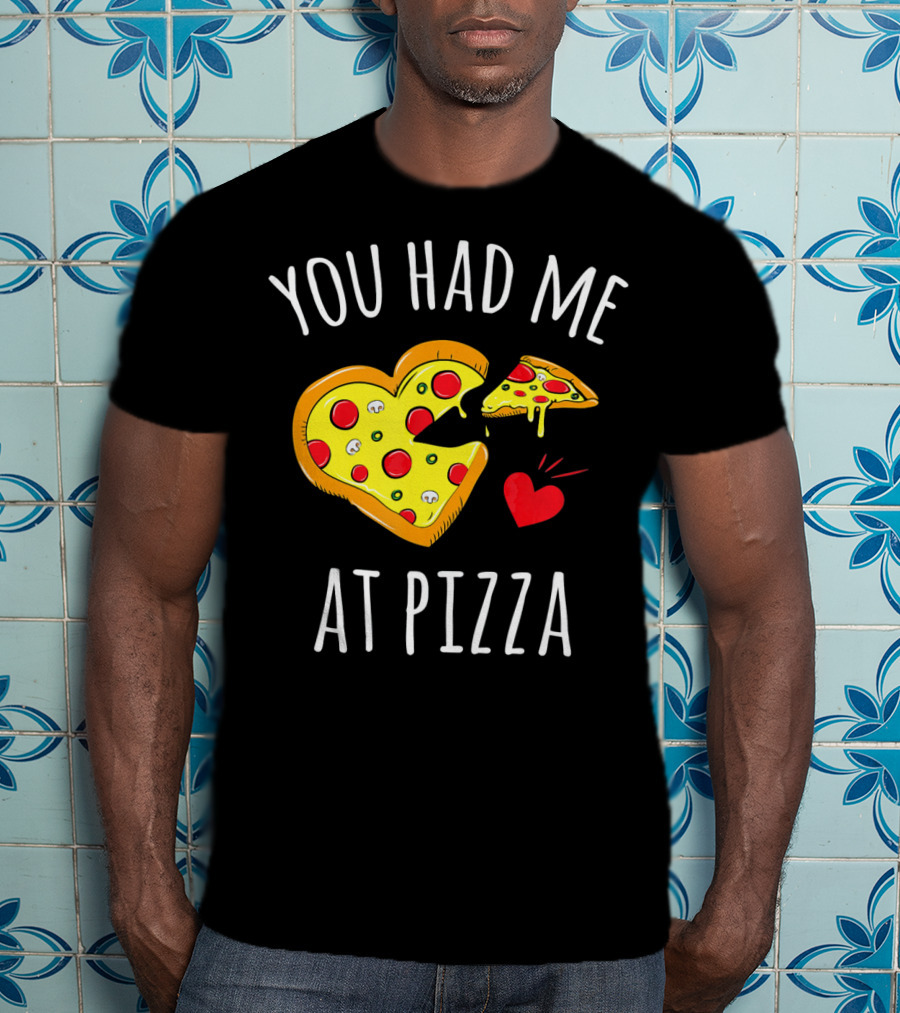 You Had Me At Pizza Funny Valentine's Shirt With Heart-Shaped Slice T-Shirt