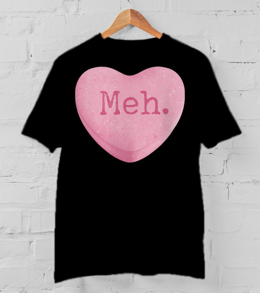 Funny Valentines Day Candy Heart Meh Single Ladies T-Shirt