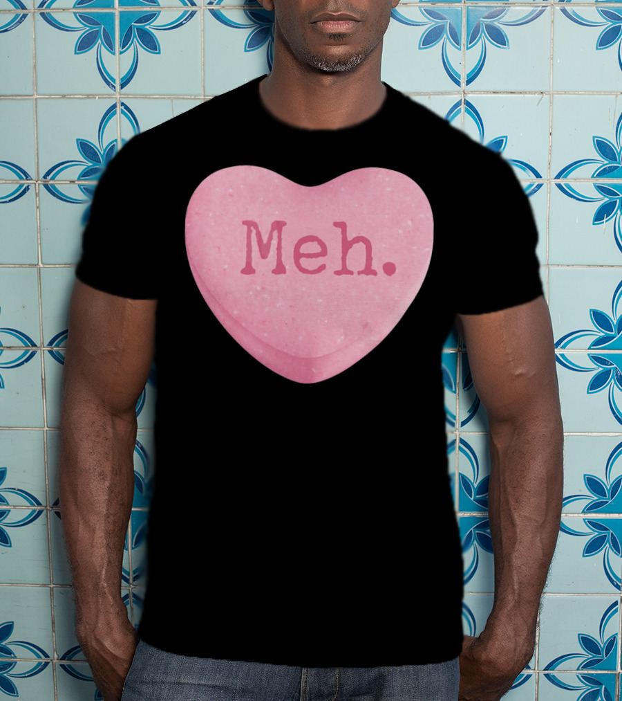 Funny Valentines Day Candy Heart Meh Single Ladies T-Shirt