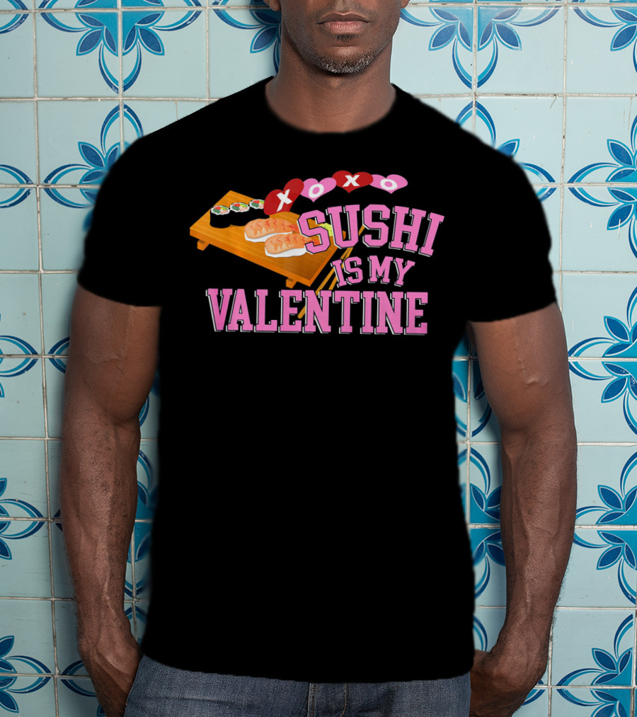 XOXO Sushi Is My Valentine T-Shirt