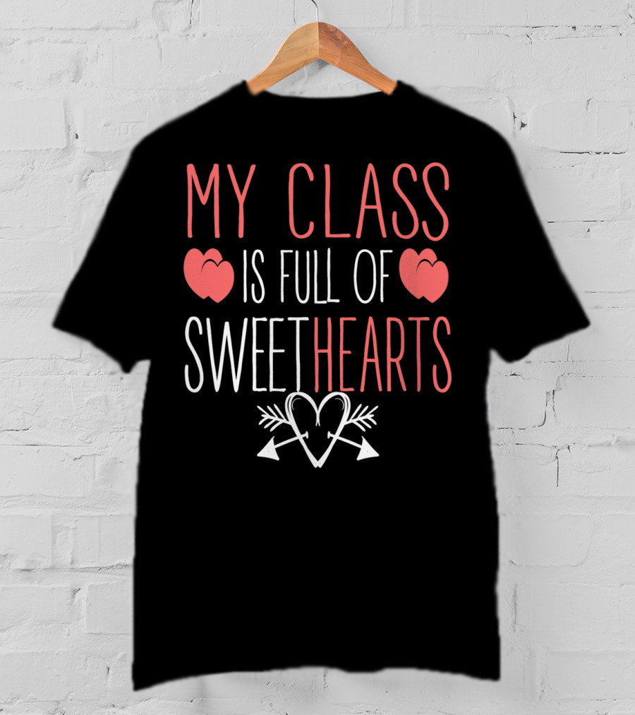 My Class Is Full Of Sweethearts Valentine Teacher T-Shirt