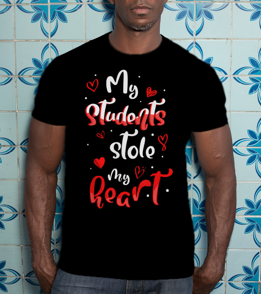 Funny Valentines Day Teacher My Students Stole My Heart T-Shirt