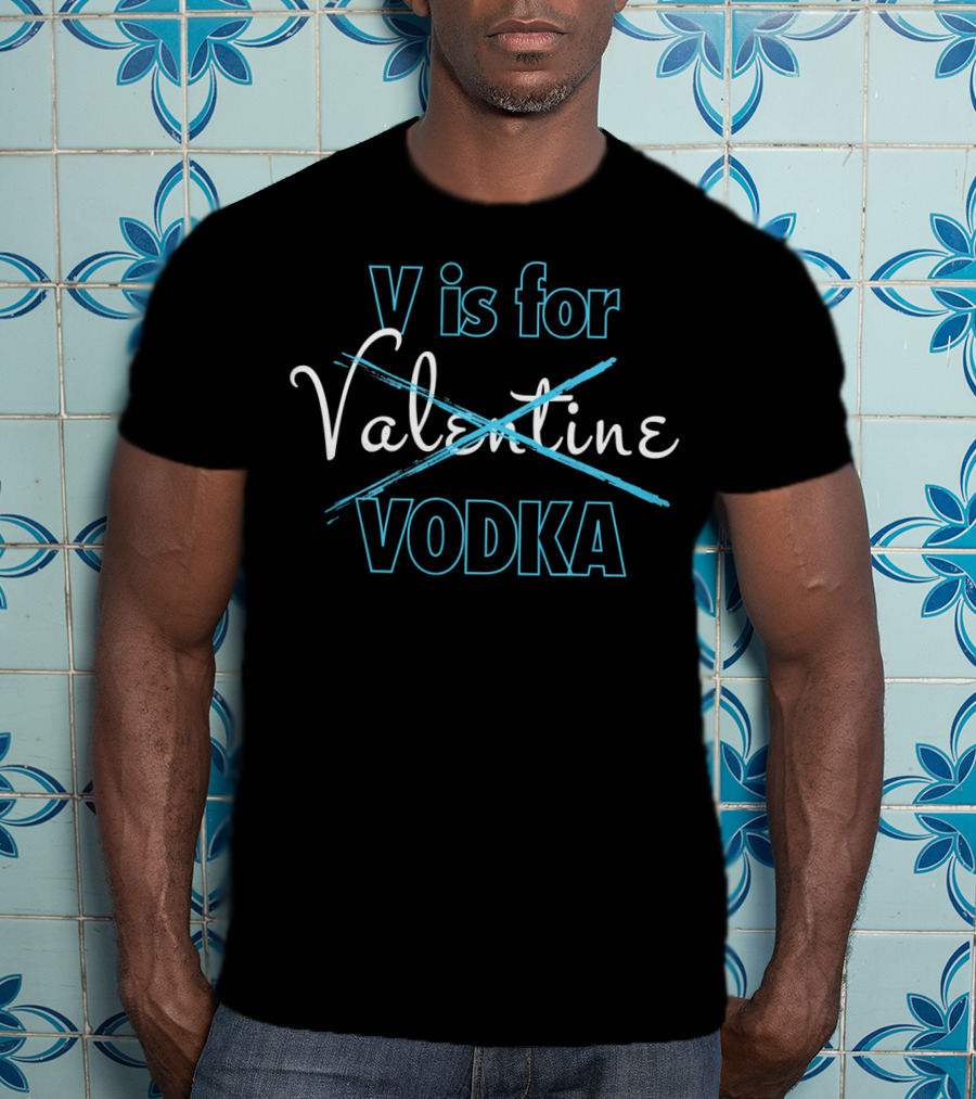 V Is For Vodka Valentine Funny Valentine's Day T-Shirt