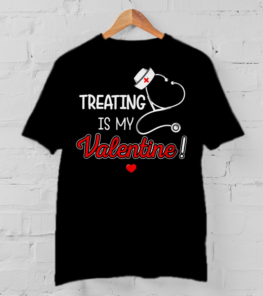 Treating Is My Valentine Nurse Stethoscope Heart T-Shirt