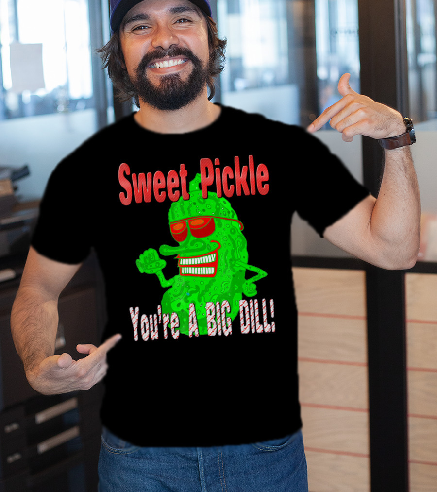 Sweet Pickle You're A Big Dill T-Shirt