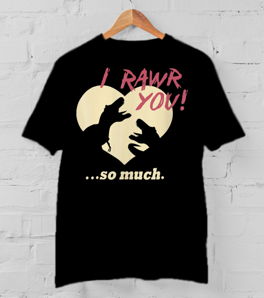 I RAWR YOU Dinosaur Valentine Heart Silhouette So Much T-Shirt