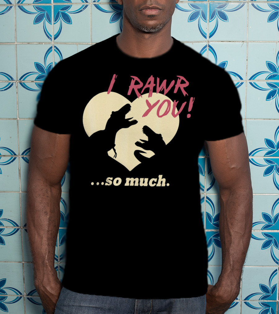 I RAWR YOU Dinosaur Valentine Heart Silhouette So Much T-Shirt