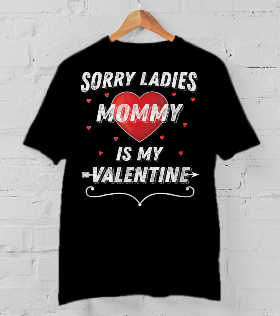 Sorry Ladies Mommy Is My Valentine T-Shirt