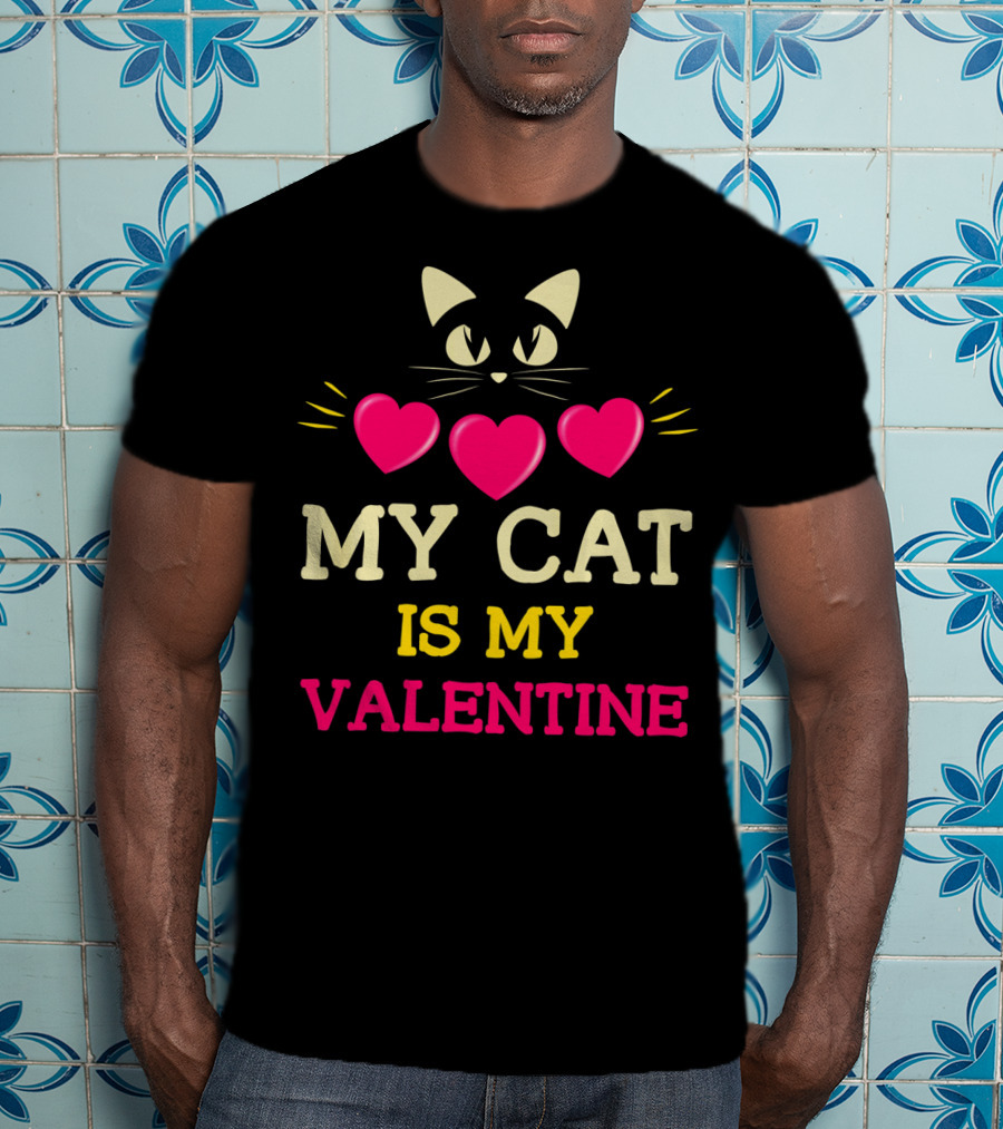 Funny Valentine's Day My Cat Is My Valentine T-Shirt
