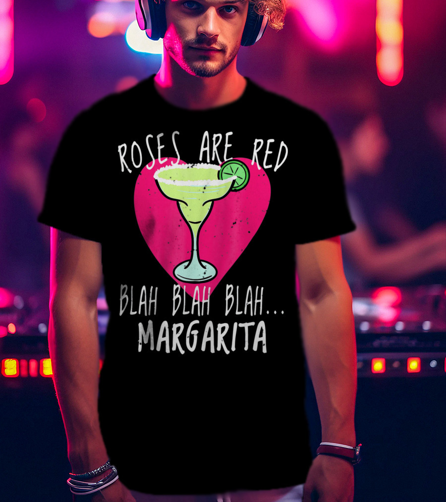 Roses Are Red Blah Blah Blah Margarita Funny Valentines Day T-Shirt