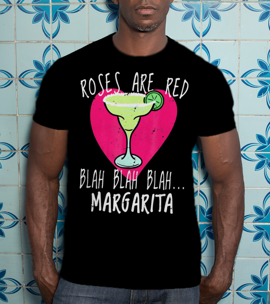 Roses Are Red Blah Blah Blah Margarita Funny Valentines Day T-Shirt
