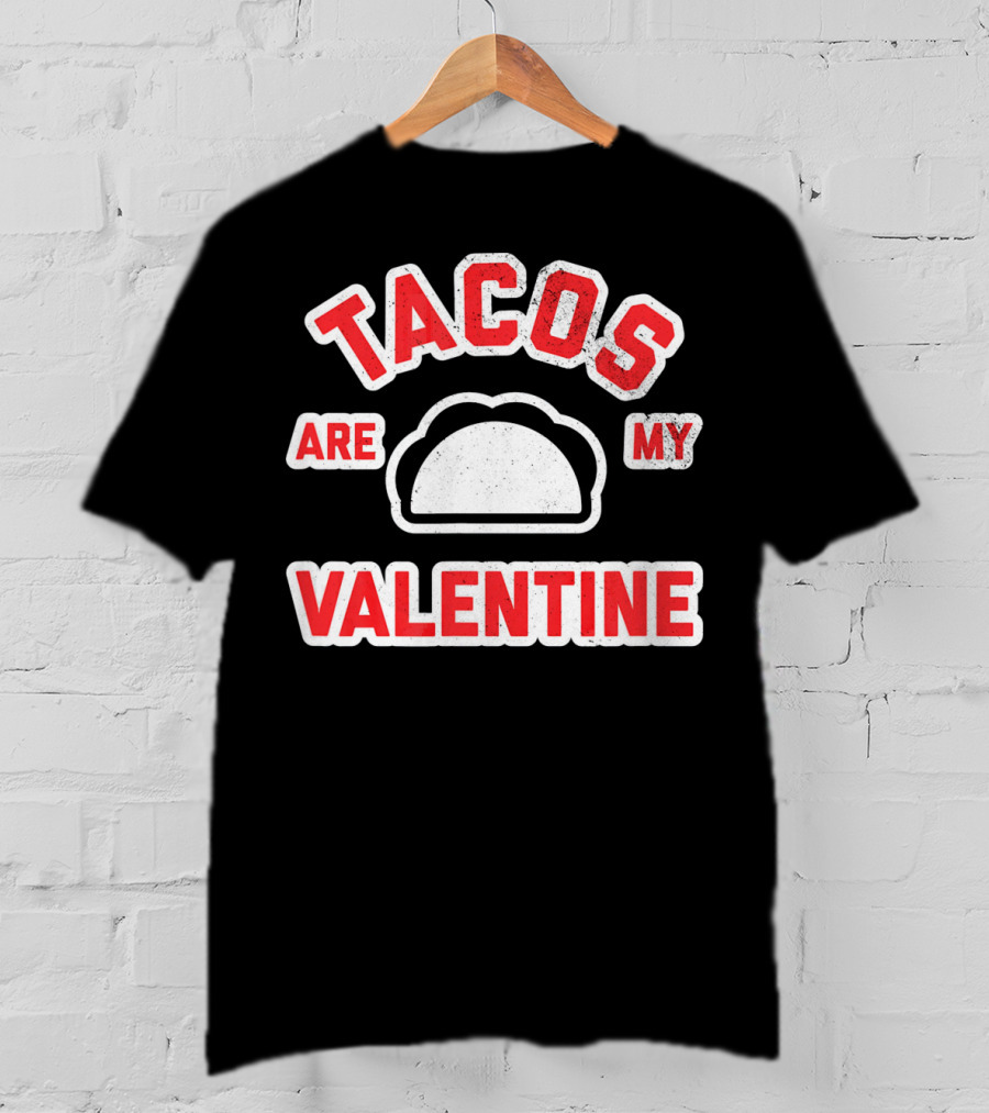 Tacos Are My Valentine Valentine's Day Funny Text T-Shirt