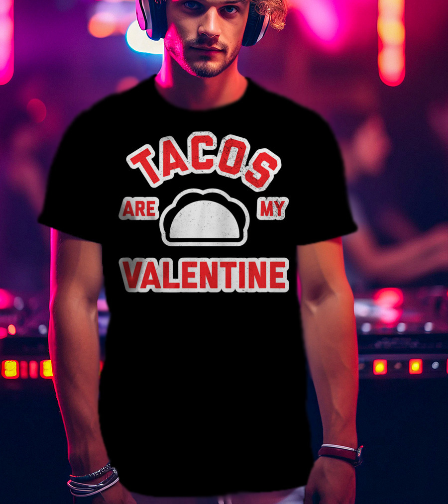 Tacos Are My Valentine Valentine's Day Funny Text T-Shirt