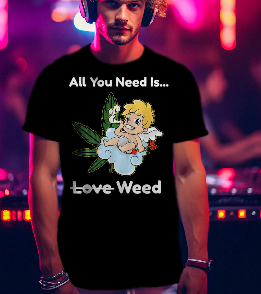All You Need Is Weed Funny Valentines Day Cupid Smoki T-Shirt