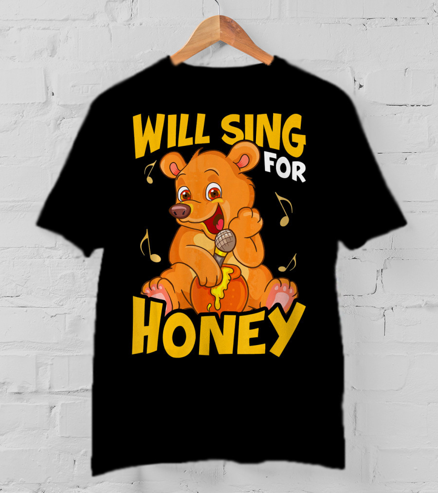 Will Sing For Honey Cute Teddy Bear With Microphone And Musical Notes T-Shirt