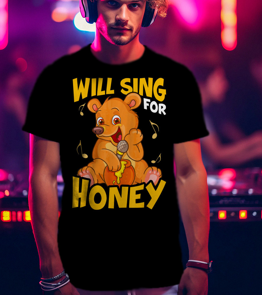 Will Sing For Honey Cute Teddy Bear With Microphone And Musical Notes T-Shirt