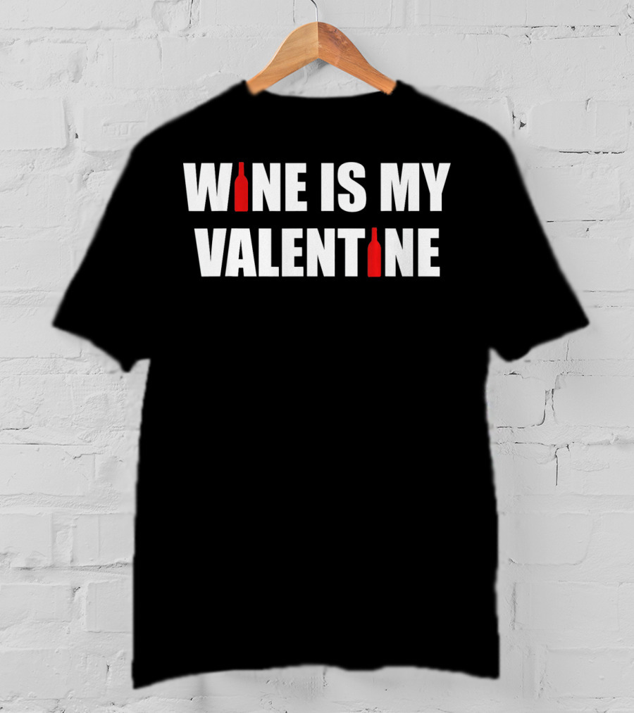 Wine Is My Valentine Bottles Humorous Valentine's Day T-Shirt