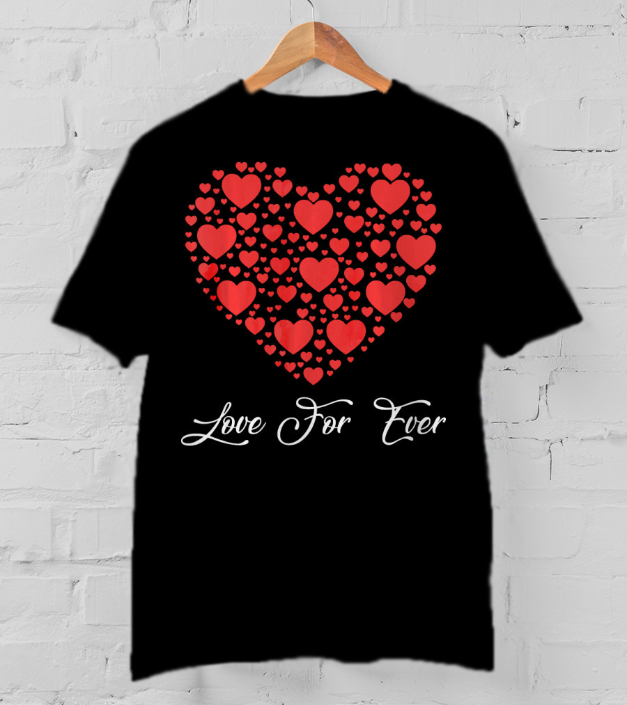 Love For Ever Funny Womens Valentines Day With Heart T-Shirt