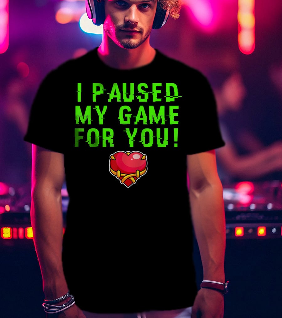 I Paused My Game For You Valentine's Day Gamer T-Shirt