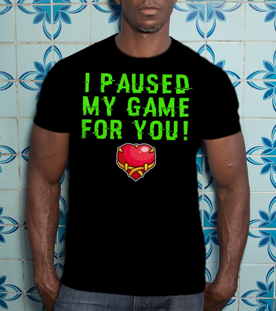 I Paused My Game For You Valentine's Day Gamer T-Shirt