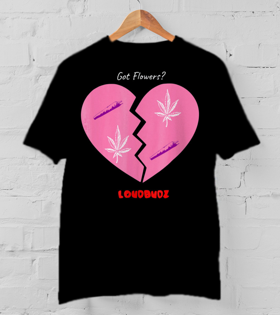 Got Flowers Broken Heart Cannabis Valentines Loudbudz T-Shirt