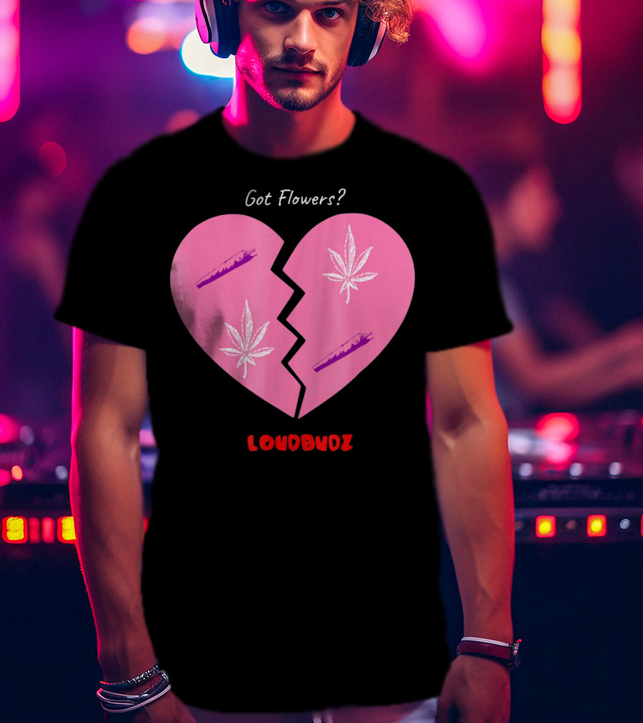 Got Flowers Broken Heart Cannabis Valentines Loudbudz T-Shirt