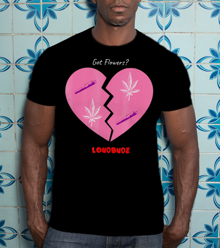 Got Flowers Broken Heart Cannabis Valentines Loudbudz T-Shirt