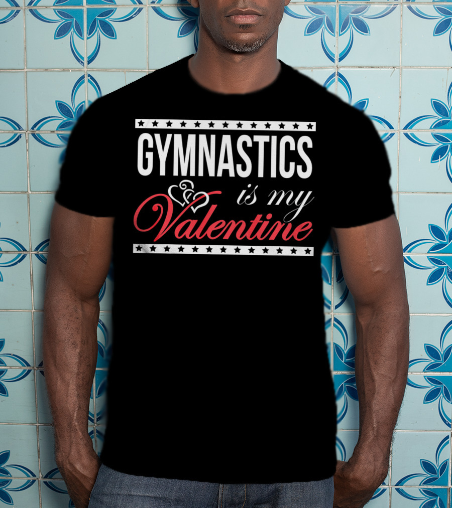GYMNASTICS Is My Valentine T-Shirt
