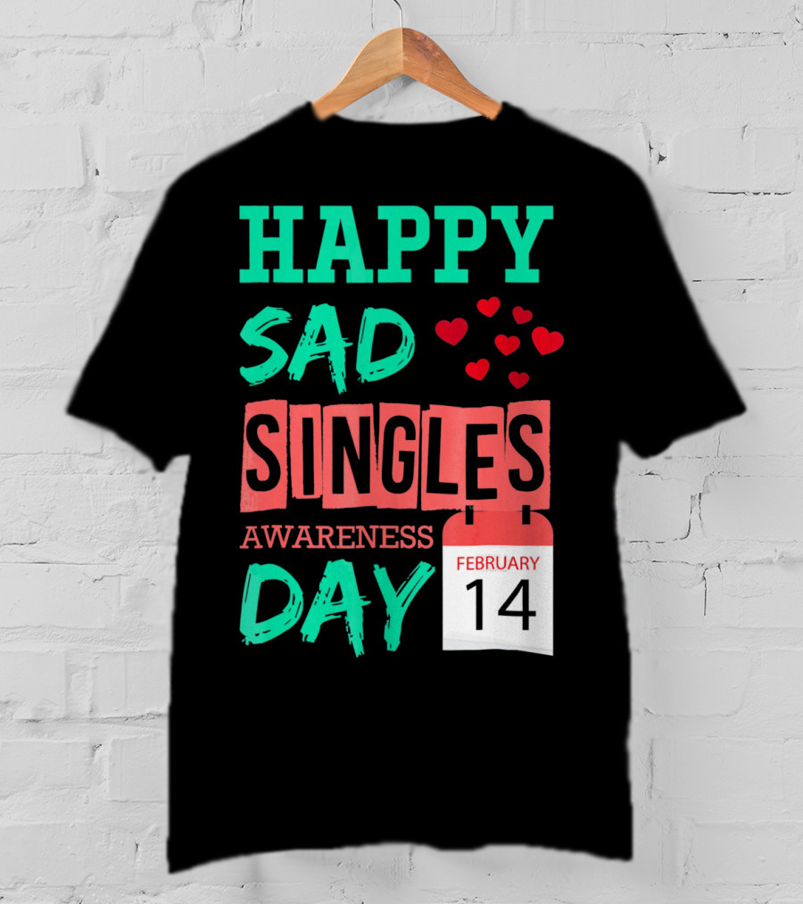 Happy SAD Singles Awareness Day February 14 With Red Hearts T-Shirt