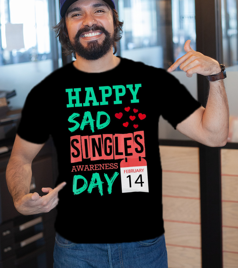 Happy SAD Singles Awareness Day February 14 With Red Hearts T-Shirt
