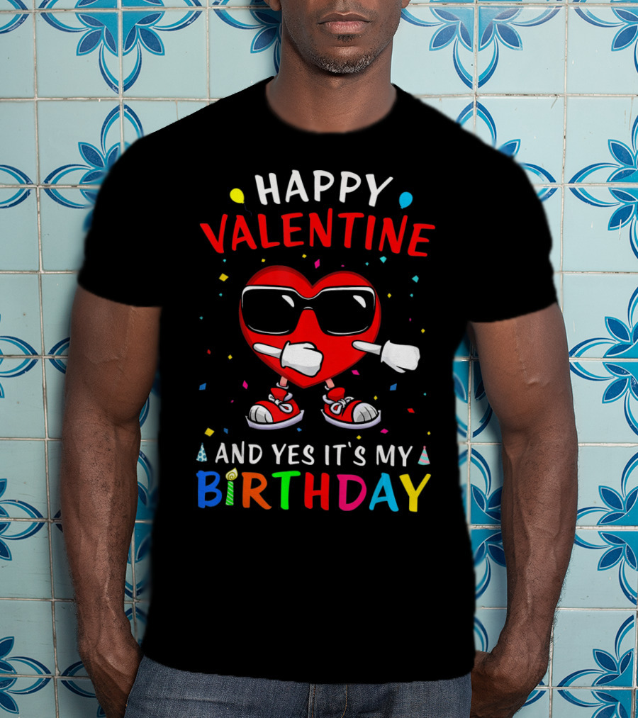 Happy Valentine Heart And Yes It's My Birthday T-Shirt