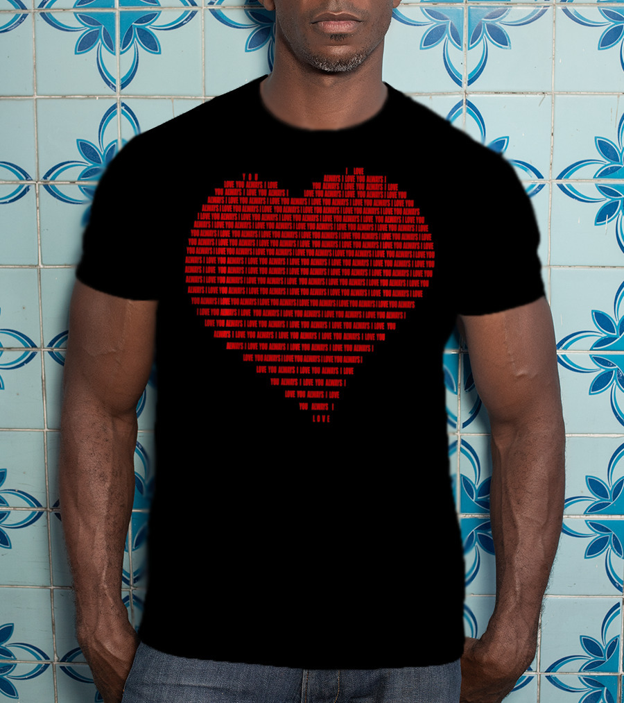 I Love You Always Red Heart Shape Valentine's Day T-Shirt