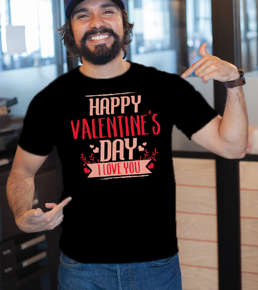 Happy Valentine's Day I Love You T-Shirt