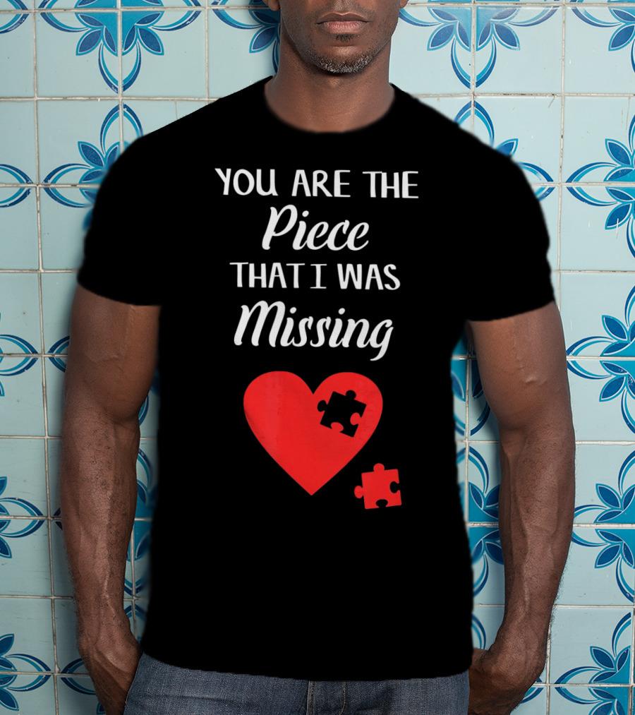 You Are The Piece That I Was Missing Heart Valentines Day Love Puzzle T-Shirt