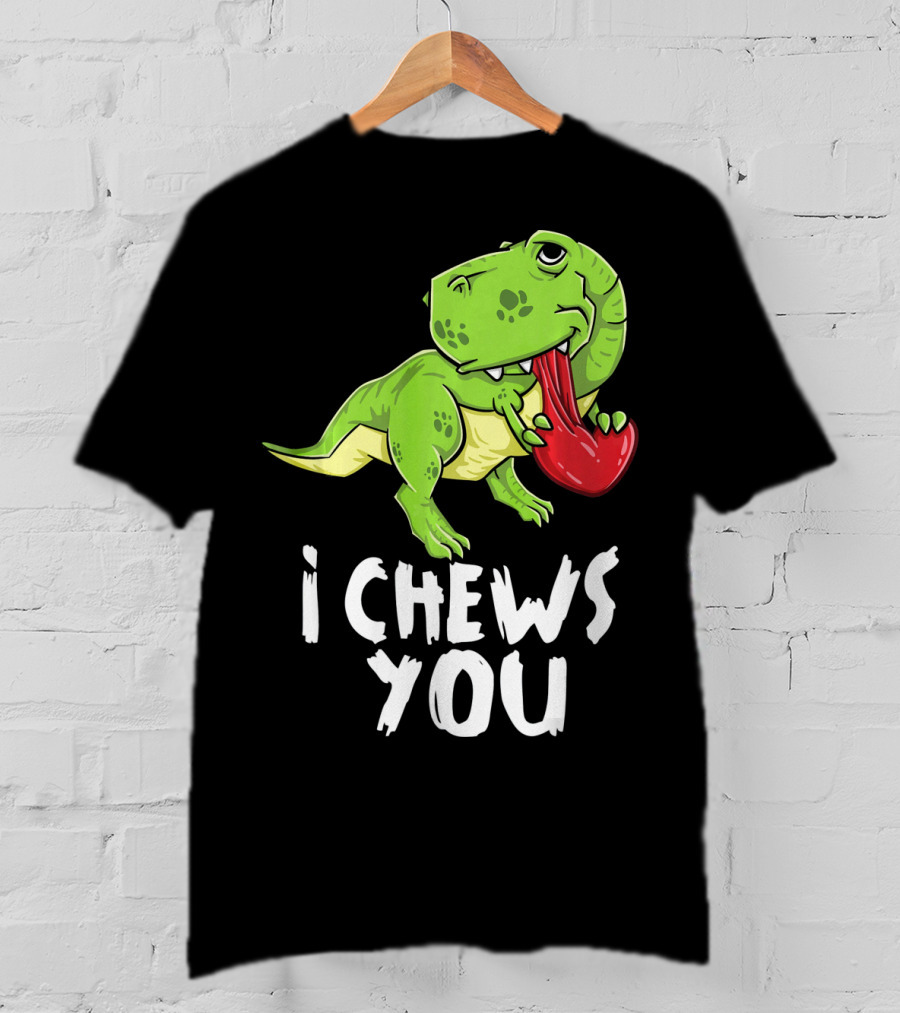 I Chews You Rex Dinosaur Valentine T-Shirt